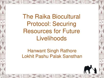 Protocol: Securing  Resources for Future  Livelihoods  Hanwant Singh Rathore  Lokhit Pashu Palak
