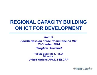 REGIONAL CAPACITY BUILDING  ON ICT FOR DEVELOPMENT  Item 5  Fourth Session of the Committee on ICT