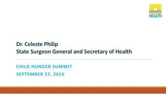 Dr. Celeste Philip  State Surgeon General and Secretary of Health  CHILD HUNGER SUMMIT  SEPTEMBER