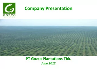 Company Presentation  PT Gozco Plantations Tbk.  June 2012  Disclaimer  These presentations and/or