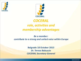 COCERAL  role, activities and  membership advantages  Be a member:  contribute to a strong and