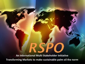 An International Multi Stakeholder Initiative Transforming Markets to make sustainable palm oil the