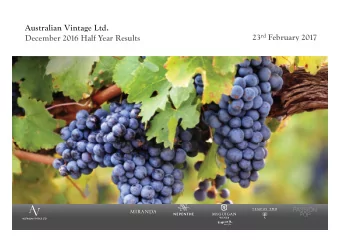 Australian Vintage Ltd. 23 rd February 2017  December 2016 Half Year Results  Australian Vintage