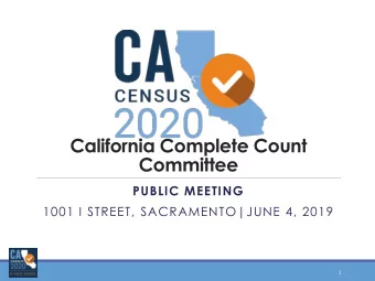 2020  California Complete Count  Committee  PUBLIC MEETING  1001 I STREET, SACRAMENTO|JUNE 4, 2019