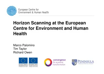 Horizon Scanning at the European  Centre for Environment and Human  Health  Marco Palomino  Tim