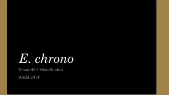 E. chrono  Vanderbilt Microfluidics  iGEM 2014  New Track, New Team  Vanderbilt iGEM was formed