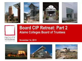 Board CIP Retreat: Part 2  Alamo Colleges Board of Trustees  November 14, 2015  Agenda  Part 1  1.
