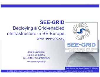SEE-GRID  Deploying a Grid-enabled  eInfrastructure in SE Europe  www.see-grid.org  Jorge Sanchez,