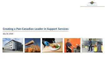Creating a Pan-Canadian Leader in Support Services  July 10, 2020  FORWARD-LOOKING STATEMENTS  In