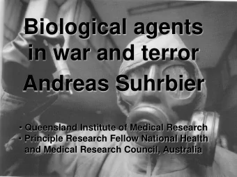 Biological agents  in war and terror  Andreas Suhrbier  Queensland Institute of Medical Research