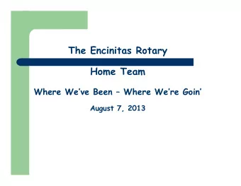 The Encinitas Rotary  Home Team  Where Weve Been  Where Were Goin  August 7, 2013  What