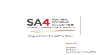 Village of Consort Council Presentation  April 25, 2016  Presented by:  Wanda Diakow  Economic