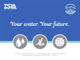 Your water. Your future.  By: Hayley Fee, Katherine Ferrer, Aranda Hanks, Dillon Koenig and Etta