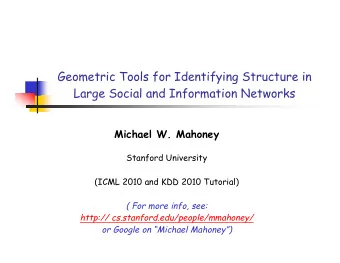 Geometric Tools for Identifying Structure in  Large Social and Information Networks  Michael W.