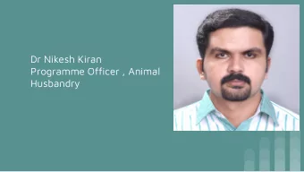 Dr Nikesh Kiran  Programme Officer , Animal  Husbandry  1. Conduct a field trip to attappady to