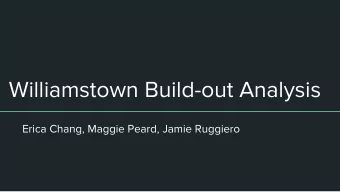 Williamstown Build-out Analysis  Erica Chang, Maggie Peard, Jamie Ruggiero  What is a Build-out