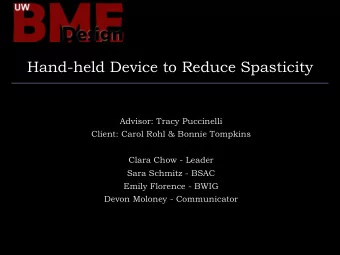 Hand-held Device to Reduce Spasticity  Advisor: Tracy Puccinelli  Client: Carol Rohl &amp; Bonnie