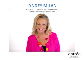 LYNDEY MILAN  Food icon | Celebrity chef  | TV presenter |  Author | Educator | Public
