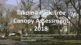 Takoma Park Tree  Canopy Assessment  2018  Excerpted from presentation provided to Takoma Park by