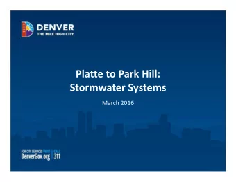 Platte to Park Hill:  Stormwater Systems March 2016  Topics   Project Need   Open Channel