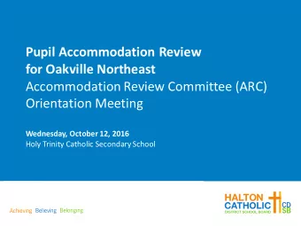 Pupil Accommodation Review  for Oakville Northeast  Accommodation Review Committee (ARC)