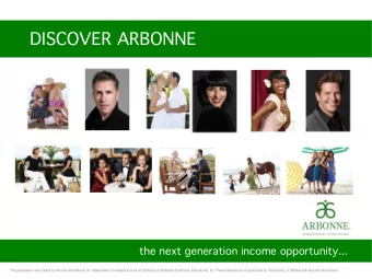 DISCOVER ARBONNE  the next generation income opportunity...  This presentation was created by