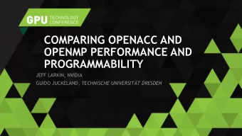 COMPARING OPENACC AND  OPENMP PERFORMANCE AND  PROGRAMMABILITY  JEFF LARKIN, NVIDIA GUIDO