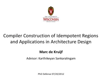 Compiler Construction of Idempotent Regions  and Applications in Architecture Design  Marc de