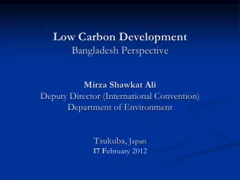 Low Carbon Development  Bangladesh Perspective Mirza Shawkat Ali  Deputy Director (International