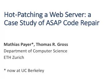 Case Study of ASAP Code Repair  Mathias Payer*, Thomas R. Gross  Department of Computer Science