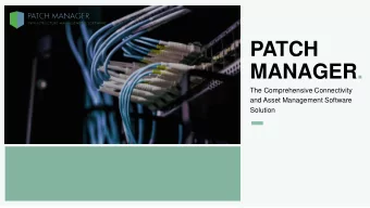 PATCH  MANAGER.  The Comprehensive Connectivity  and Asset Management Software  Solution  About