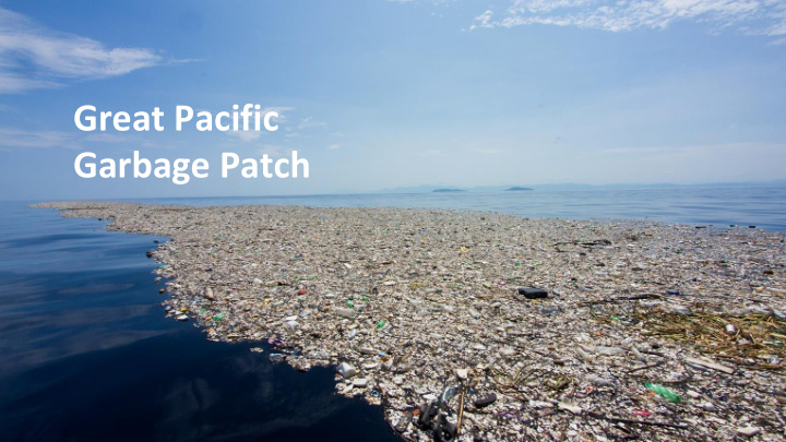 garbage patch what is it and why is it occuring