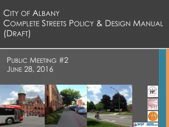 C ITY OF A LBANY C OMPLETE S TREETS P OLICY &amp; D ESIGN M ANUAL (D RAFT ) P UBLIC M EETING #2 J