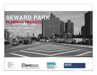 SEWARD PARK  PLANNING PROCESS  Urban Design Framework  February 28, 2011  F E B R U A R Y  2 8 ,  2