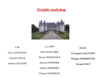 Ecojobs workshop 2 NDE NJPF  CAP  PROFS  Julien MAGLOIRE  Ulysse DUPLESSY  Christophe GAUTHIER