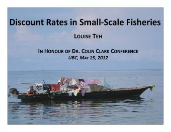 Discount Rates in Small  Scale Fisheries Discount Rates in Small Scale Fisheries L OUISE T EH I