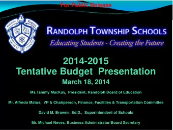 2014-2015  Tentative Budget  Presentation  March 18, 2014  Ms.Tammy MacKay,  President, Randolph