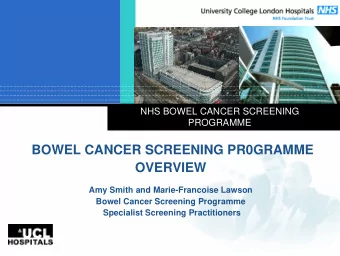 BOWEL CANCER SCREENING PR0GRAMME  OVERVIEW  Amy Smith and Marie-Francoise Lawson  Bowel Cancer
