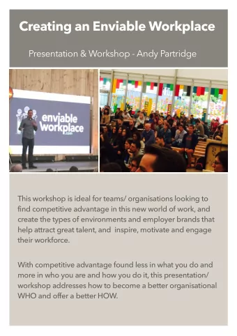 Creating an Enviable Workplace  Presentation &amp; Workshop - Andy Partridge  This workshop is