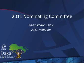 2011 Nominating Committee  Adam Peake, Chair  2011 NomCom  2011 Nominating Committee  Adam Peake