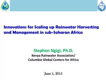 Stephen Ngigi, Ph.D.  Kenya Rainwater Association/  Columbia Global Centers for Africa  Jun  une 1,
