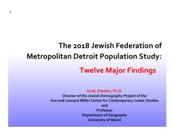 The 2018 Jewish Federation of Metropolitan Detroit Population Study: Twelve Major Findings Ira M.