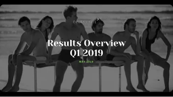 Results Overview  Q1 2019  M A Y  2 0 1 9
