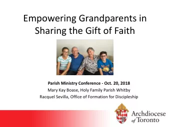 Empowering Grandparents in  Sharing the Gift of Faith  Parish Ministry Conference - Oct. 20, 2018
