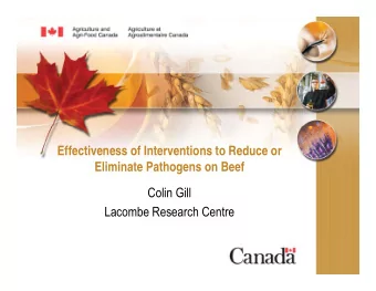 Effectiveness of Interventions to Reduce or  Eli i  Eliminate Pathogens on Beef  t  P th  B  f