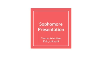 Sophomore  Presentation  Course Selection:  Feb 7-18,2018  Things you need to know    You