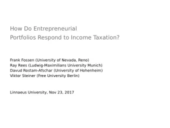 How Do Entrepreneurial  Portfolios Respond to Income T  axation?  Frank Fossen (University of