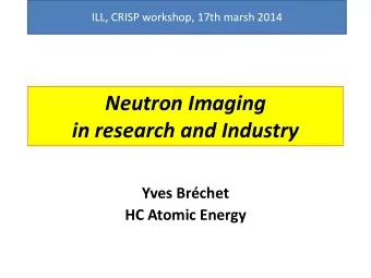 Neutron Imaging  in research and Industry  Yves Brchet  HC Atomic Energy  Assets (1)  Grenoble