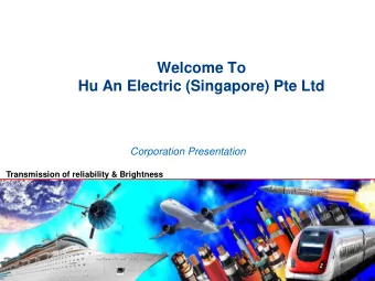Hu An Electric (Singapore) Pte Ltd Corporation Presentation  Transmission of reliability &amp;