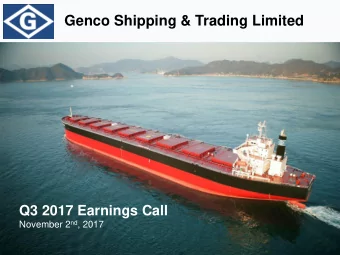 Genco Shipping &amp; Trading Limited  Q3 2017 Earnings Call November 2 nd , 2017  Forward Looking